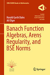 eBook (pdf) Banach Function Algebras, Arens Regularity, and BSE Norms de Harold Garth Dales, Ali Ülger