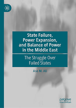 Livre Relié State Failure, Power Expansion, and Balance of Power in the Middle East de Aso M. Ali