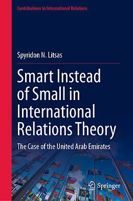 E-Book (pdf) Smart Instead of Small in International Relations Theory von Spyridon N. Litsas