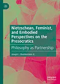 E-Book (pdf) Nietzschean, Feminist, and Embodied Perspectives on the Presocratics von Joseph I. Breidenstein Jr.