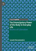 E-Book (pdf) The Emancipatory Power of the Body in Everyday Life von Leszek Koczanowicz