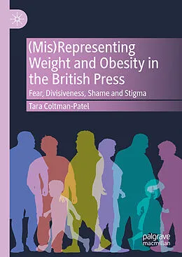 E-Book (pdf) (Mis)Representing Weight and Obesity in the British Press von Tara Coltman-Patel