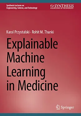 E-Book (pdf) Explainable Machine Learning in Medicine von Karol Przystalski, Rohit M. Thanki