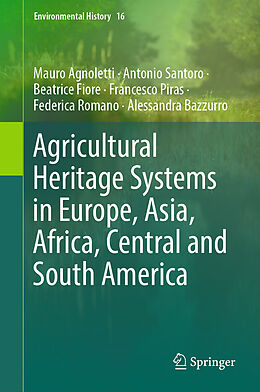 Livre Relié Agricultural Heritage Systems in Europe, Asia, Africa, Central and South America de Mauro Agnoletti, Antonio Santoro, Alessandra Bazzurro