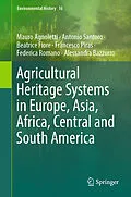 E-Book (pdf) Agricultural Heritage Systems in Europe, Asia, Africa, Central and South America von Mauro Agnoletti, Antonio Santoro, Beatrice Fiore