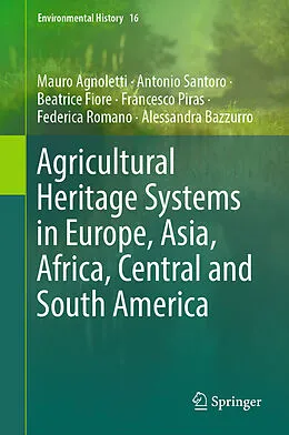 E-Book (pdf) Agricultural Heritage Systems in Europe, Asia, Africa, Central and South America von Mauro Agnoletti, Antonio Santoro, Beatrice Fiore