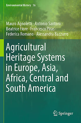 Couverture cartonnée Agricultural Heritage Systems in Europe, Asia, Africa, Central and South America de Mauro Agnoletti, Antonio Santoro, Alessandra Bazzurro