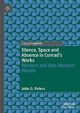 Livre Relié Silence, Space and Absence in Conrad's Works de John G. Peters