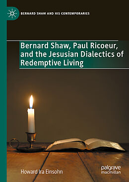 Livre Relié Bernard Shaw, Paul Ricoeur, and the Jesusian Dialectics of Redemptive Living de Howard Ira Einsohn