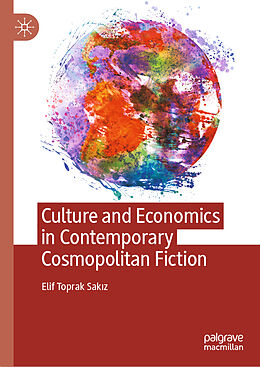 Livre Relié Culture and Economics in Contemporary Cosmopolitan Fiction de Elif Toprak Sak z