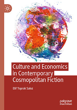 Couverture cartonnée Culture and Economics in Contemporary Cosmopolitan Fiction de Elif Toprak Sak z