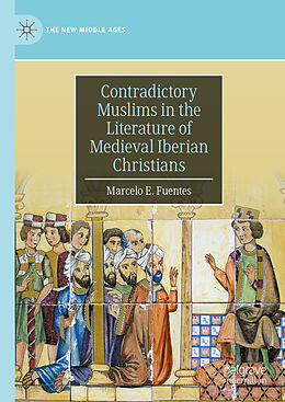 Livre Relié Contradictory Muslims in the Literature of Medieval Iberian Christians de Marcelo E. Fuentes