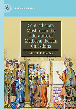 Couverture cartonnée Contradictory Muslims in the Literature of Medieval Iberian Christians de Marcelo E. Fuentes