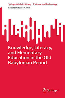 Couverture cartonnée Knowledge, Literacy, and Elementary Education in the Old Babylonian Period de Robert Middeke-Conlin