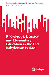 eBook (pdf) Knowledge, Literacy, and Elementary Education in the Old Babylonian Period de Robert Middeke-Conlin