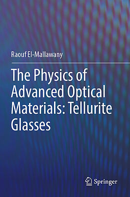 Couverture cartonnée The Physics of Advanced Optical Materials: Tellurite Glasses de Raouf El-Mallawany