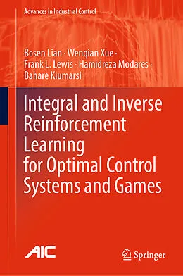 E-Book (pdf) Integral and Inverse Reinforcement Learning for Optimal Control Systems and Games von Bosen Lian, Wenqian Xue, Frank L. Lewis