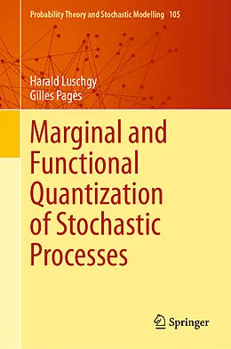E-Book (pdf) Marginal and Functional Quantization of Stochastic Processes von Harald Luschgy, Gilles Pagès