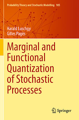 Couverture cartonnée Marginal and Functional Quantization of Stochastic Processes de Gilles Pagès, Harald Luschgy