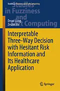 E-Book (pdf) Interpretable Three-Way Decision with Hesitant Risk Information and Its Healthcare Application von Decui Liang, Zeshui Xu