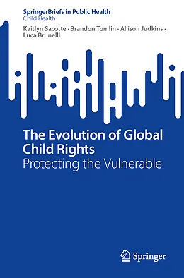 E-Book (pdf) The Evolution of Global Child Rights von Kaitlyn Sacotte, Brandon Tomlin, Allison Judkins