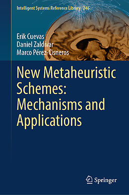 Livre Relié New Metaheuristic Schemes: Mechanisms and Applications de Erik Cuevas, Marco Pérez-Cisneros, Daniel Zaldívar