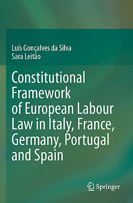 Couverture cartonnée Constitutional Framework of European Labour Law in Italy, France, Germany, Portugal and Spain de Sara Leitão, Luís Gonçalves Da Silva