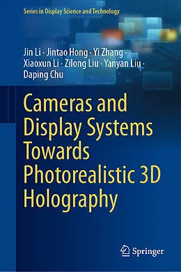 E-Book (pdf) Cameras and Display Systems Towards Photorealistic 3D Holography von Jin Li, Jintao Hong, Yi Zhang