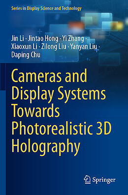 Couverture cartonnée Cameras and Display Systems Towards Photorealistic 3D Holography de Jin Li, Jintao Hong, Yi Zhang