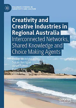 E-Book (pdf) Creativity and Creative Industries in Regional Australia von Phillip McIntyre, Susan Kerrigan, Janet Fulton