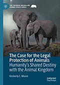 E-Book (pdf) The Case for the Legal Protection of Animals von Kimberly C. Moore