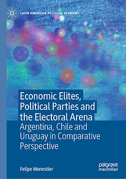 Livre Relié Economic Elites, Political Parties and the Electoral Arena de Felipe Monestier