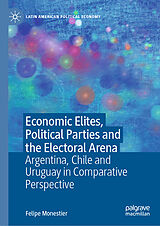 eBook (pdf) Economic Elites, Political Parties and the Electoral Arena de Felipe Monestier