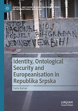 Livre Relié Identity, Ontological Security and Europeanisation in Republika Srpska de Faris Ko an