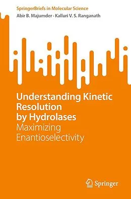 E-Book (pdf) Understanding Kinetic Resolution by Hydrolases von Abir B. Majumder, Kalluri V. S. Ranganath
