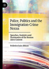 E-Book (pdf) Police, Politics and the Immigration-Crime Nexus von Federico Luis Abiuso