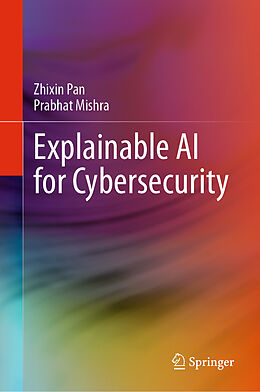 Livre Relié Explainable AI for Cybersecurity de Prabhat Mishra, Zhixin Pan