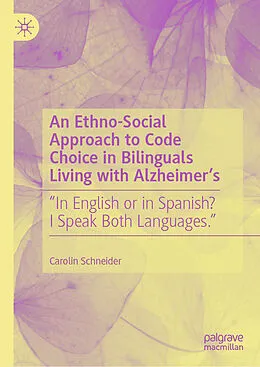 E-Book (pdf) An Ethno-Social Approach to Code Choice in Bilinguals Living with Alzheimer's von Carolin Schneider