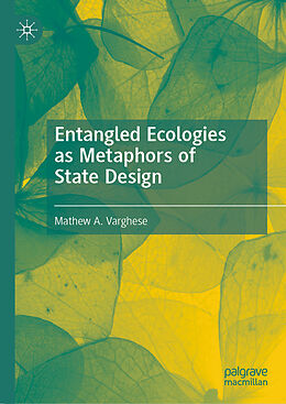 Livre Relié Entangled Ecologies as Metaphors of State Design de Mathew A. Varghese