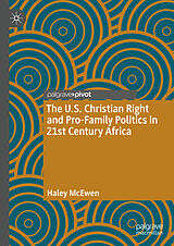 E-Book (pdf) The U.S. Christian Right and Pro-Family Politics in 21st Century Africa von Haley McEwen