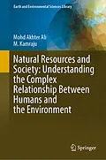 E-Book (pdf) Natural Resources and Society: Understanding the Complex Relationship Between Humans and the Environment von Mohd Akhter Ali, M. Kamraju