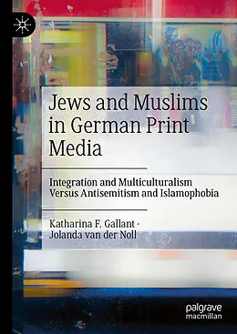 E-Book (pdf) Jews and Muslims in German Print Media von Katharina F. Gallant, Jolanda van der Noll