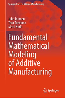 Livre Relié Fundamental Mathematical Modeling of Additive Manufacturing de Juha Jeronen, Matti Kurki, Tero Tuovinen