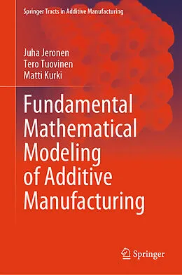 E-Book (pdf) Fundamental Mathematical Modeling of Additive Manufacturing von Juha Jeronen, Tero Tuovinen, Matti Kurki