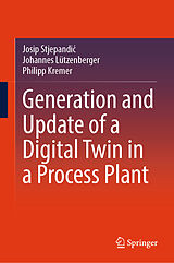 eBook (pdf) Generation and Update of a Digital Twin in a Process Plant de Josip Stjepandic, Johannes Lützenberger, Philipp Kremer