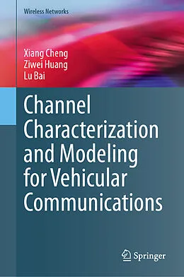E-Book (pdf) Channel Characterization and Modeling for Vehicular Communications von Xiang Cheng, Ziwei Huang, Lu Bai