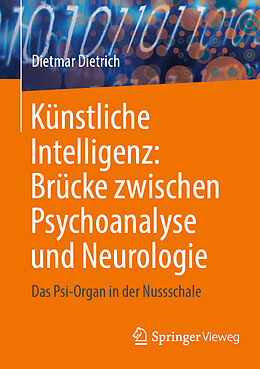 E-Book (pdf) Künstliche Intelligenz: Brücke zwischen Psychoanalyse und Neurologie von Dietmar Dietrich