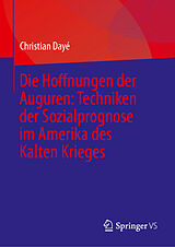 E-Book (pdf) Die Hoffnungen der Auguren: Techniken der Sozialprognose im Amerika des Kalten Krieges von Christian Dayé