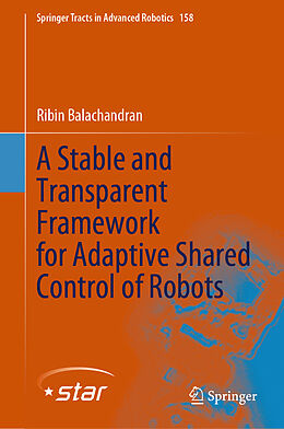 Livre Relié A Stable and Transparent Framework for Adaptive Shared Control of Robots de Ribin Balachandran