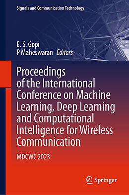 Livre Relié Proceedings of the International Conference on Machine Learning, Deep Learning and Computational Intelligence for Wireless Communication de 